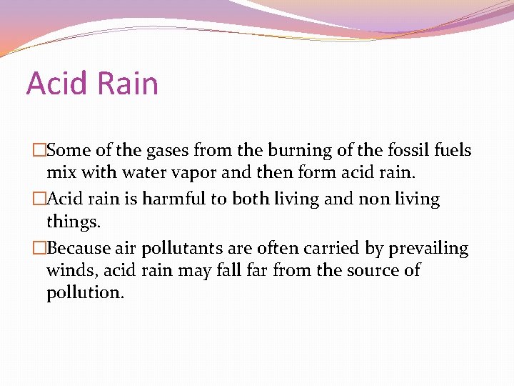 Acid Rain �Some of the gases from the burning of the fossil fuels mix