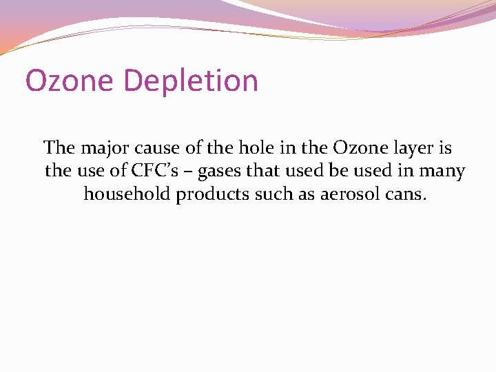 Ozone Depletion The major cause of the hole in the Ozone layer is the