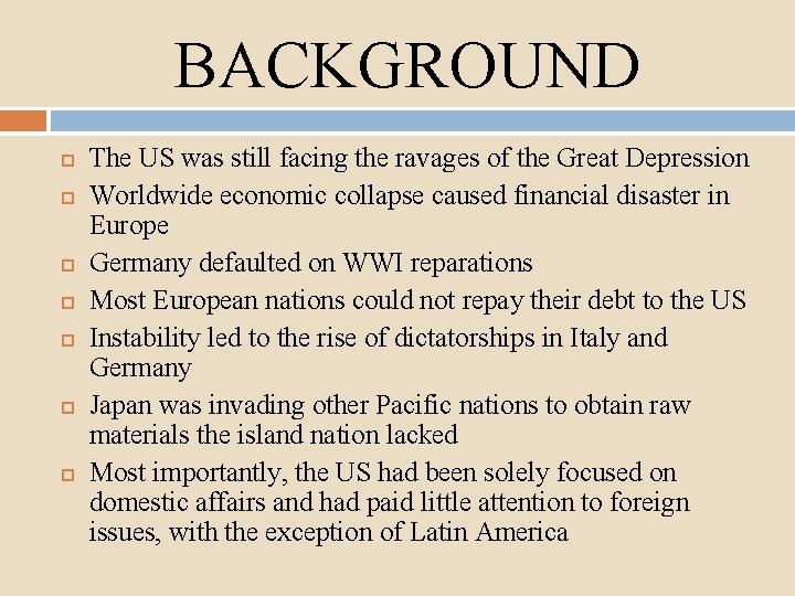 BACKGROUND The US was still facing the ravages of the Great Depression Worldwide economic