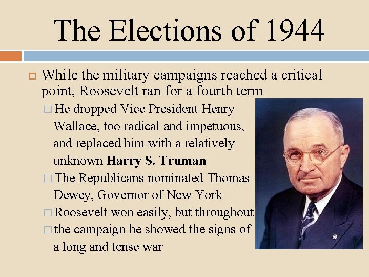 The Elections of 1944 While the military campaigns reached a critical point, Roosevelt ran