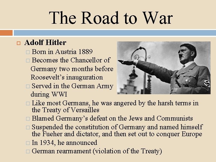 The Road to War Adolf Hitler � Born in Austria 1889 � Becomes the