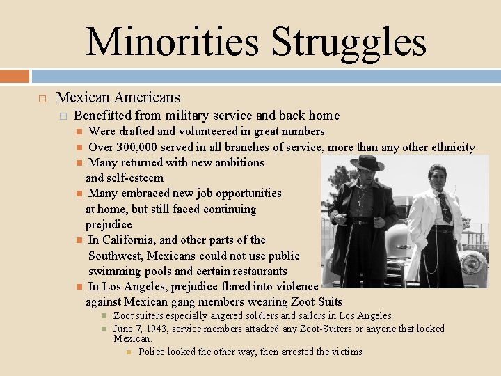 Minorities Struggles Mexican Americans � Benefitted from military service and back home Were drafted