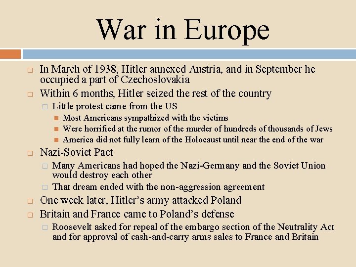 War in Europe In March of 1938, Hitler annexed Austria, and in September he