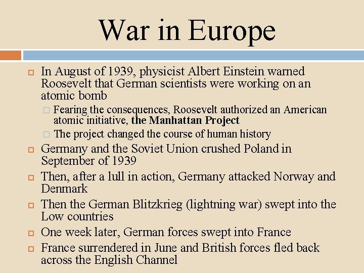 War in Europe In August of 1939, physicist Albert Einstein warned Roosevelt that German