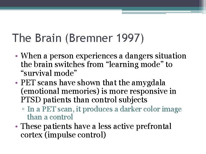 The Brain (Bremner 1997) • When a person experiences a dangers situation the brain