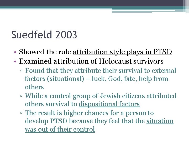 Suedfeld 2003 • Showed the role attribution style plays in PTSD • Examined attribution