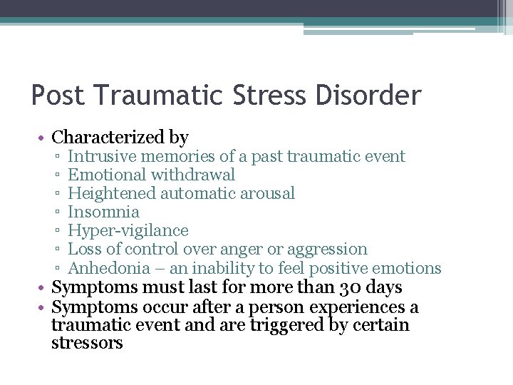 Post Traumatic Stress Disorder • Characterized by ▫ ▫ ▫ ▫ Intrusive memories of