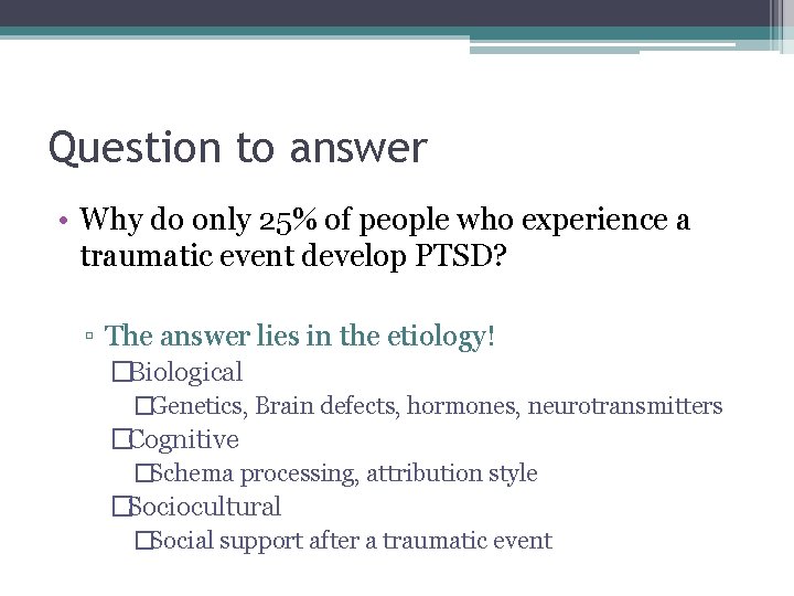 Question to answer • Why do only 25% of people who experience a traumatic