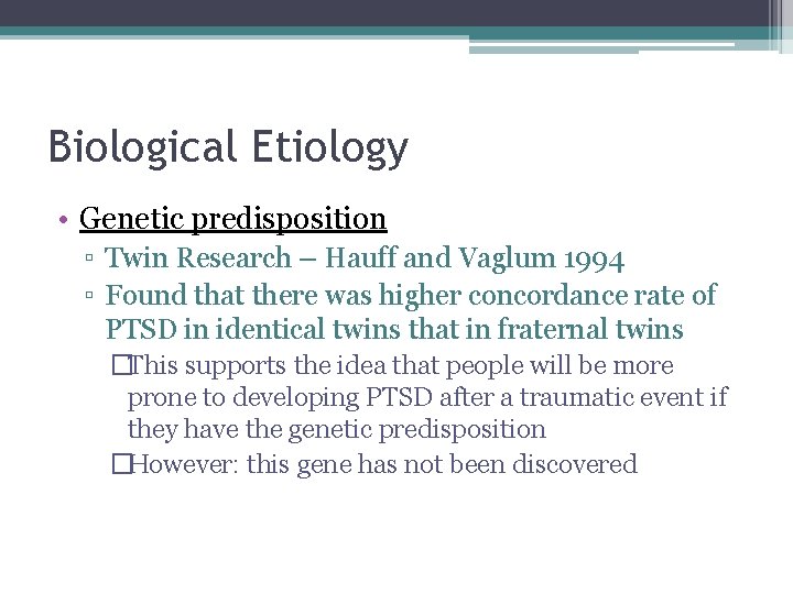 Biological Etiology • Genetic predisposition ▫ Twin Research – Hauff and Vaglum 1994 ▫