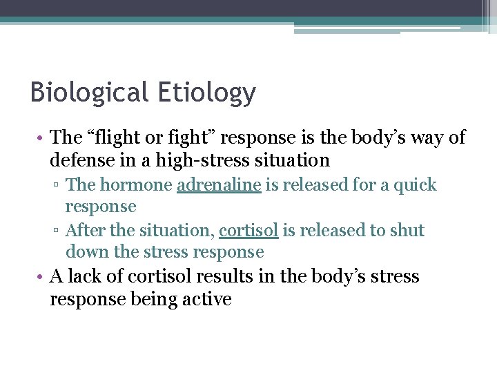 Biological Etiology • The “flight or fight” response is the body’s way of defense