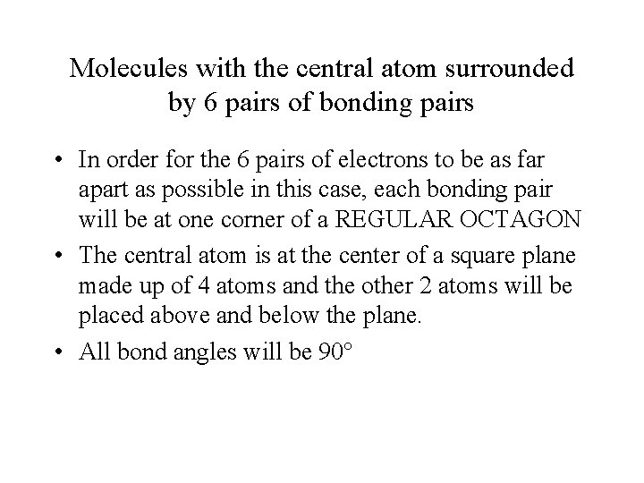 Molecules with the central atom surrounded by 6 pairs of bonding pairs • In