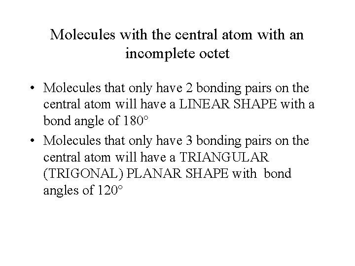 Molecules with the central atom with an incomplete octet • Molecules that only have