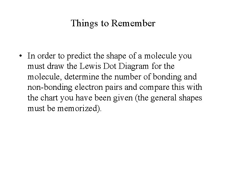 Things to Remember • In order to predict the shape of a molecule you