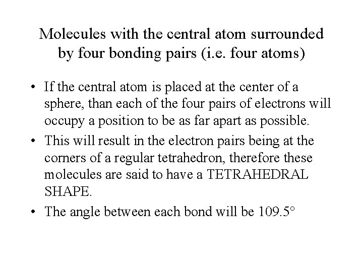 Molecules with the central atom surrounded by four bonding pairs (i. e. four atoms)