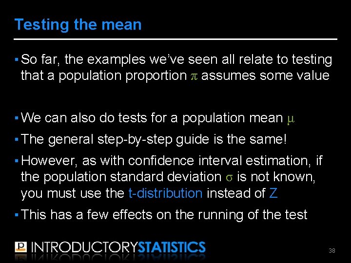 Testing the mean ▪ So far, the examples we’ve seen all relate to testing