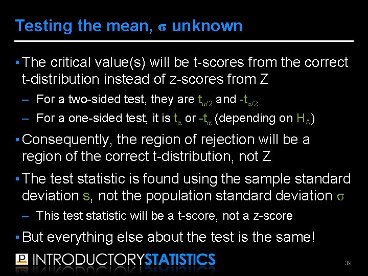 Testing the mean, σ unknown ▪ The critical value(s) will be t-scores from the