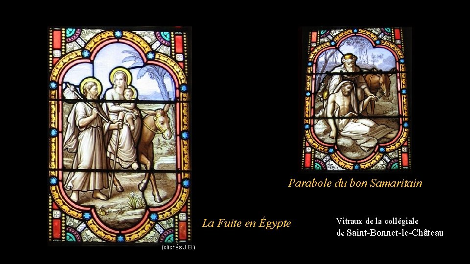 Parabole du bon Samaritain La Fuite en Égypte (clichés J. B. ) Vitraux de