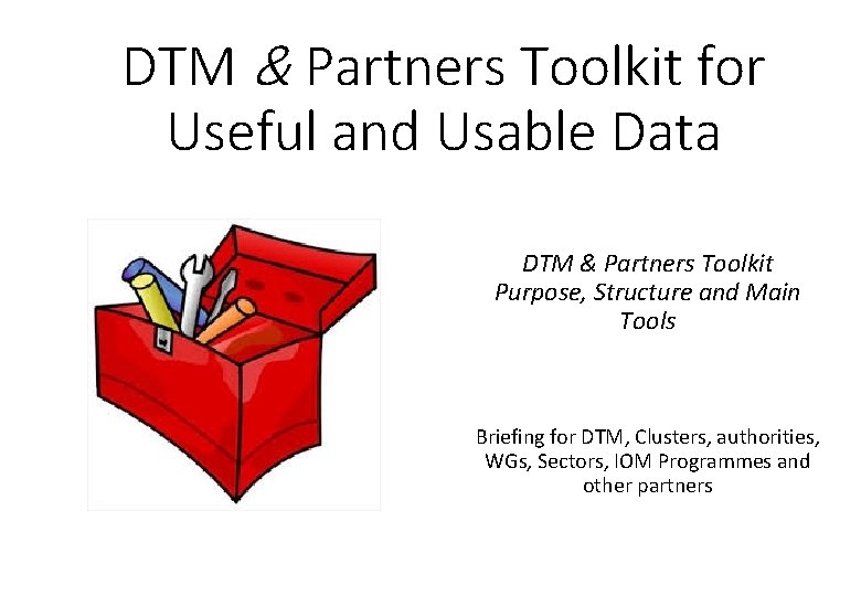 DTM & Partners Toolkit for Useful and Usable Data DTM & Partners Toolkit Purpose,