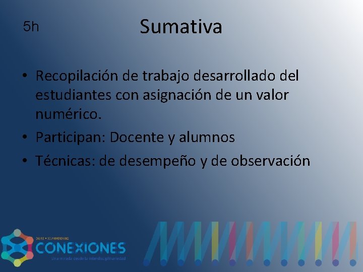 5 h Sumativa • Recopilación de trabajo desarrollado del estudiantes con asignación de un