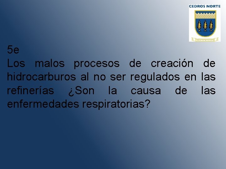 5 e Los malos procesos de creación de hidrocarburos al no ser regulados en