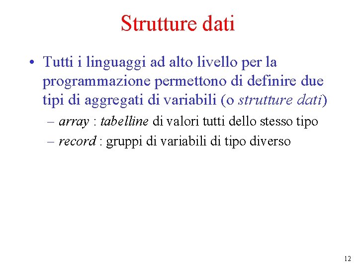 Strutture dati • Tutti i linguaggi ad alto livello per la programmazione permettono di