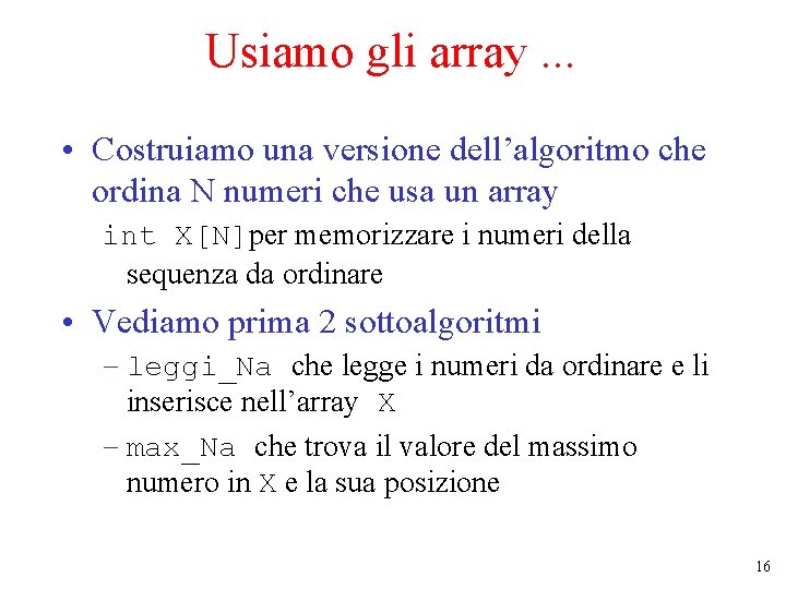 Usiamo gli array. . . • Costruiamo una versione dell’algoritmo che ordina N numeri