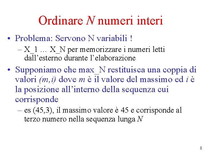 Ordinare N numeri interi • Problema: Servono N variabili ! – X_1 … X_N