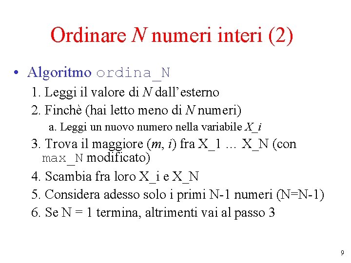 Ordinare N numeri interi (2) • Algoritmo ordina_N 1. Leggi il valore di N