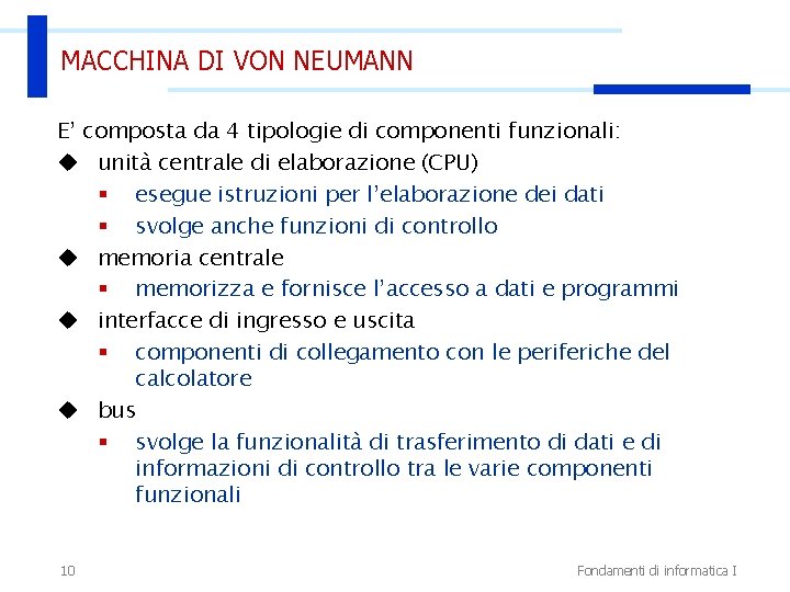 MACCHINA DI VON NEUMANN E’ composta da 4 tipologie di componenti funzionali: u unità