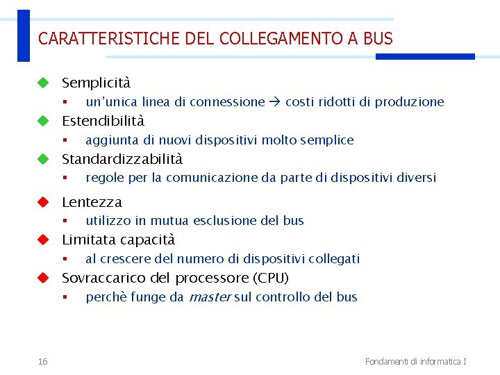 CARATTERISTICHE DEL COLLEGAMENTO A BUS u Semplicità § un’unica linea di connessione costi ridotti