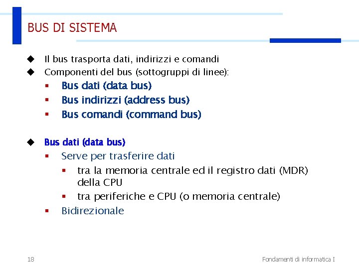 BUS DI SISTEMA u u Il bus trasporta dati, indirizzi e comandi Componenti del