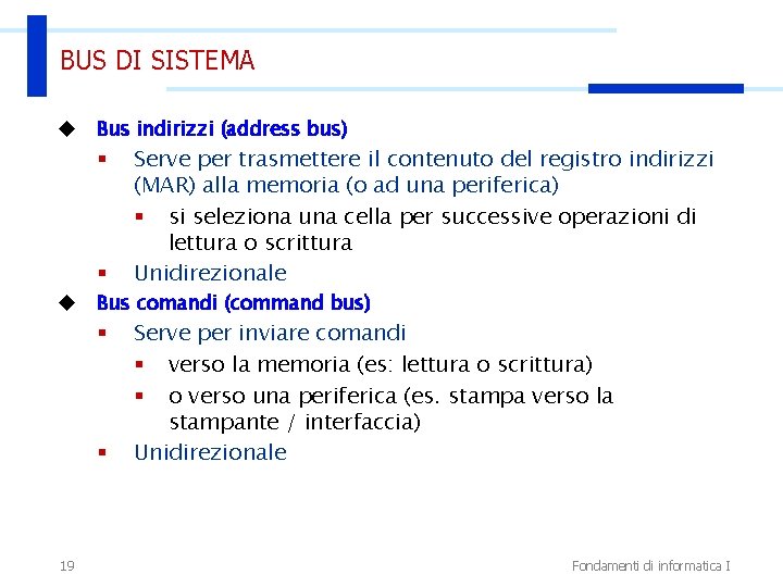 BUS DI SISTEMA u Bus indirizzi (address bus) § § u Bus comandi (command