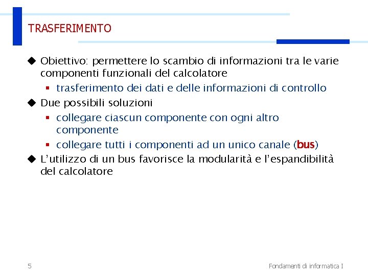 TRASFERIMENTO u Obiettivo: permettere lo scambio di informazioni tra le varie componenti funzionali del