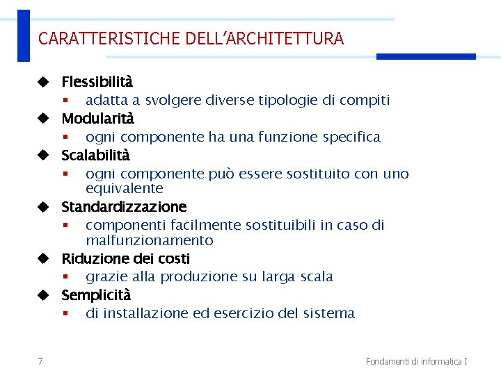 CARATTERISTICHE DELL’ARCHITETTURA u Flessibilità § adatta a svolgere diverse tipologie di compiti u Modularità