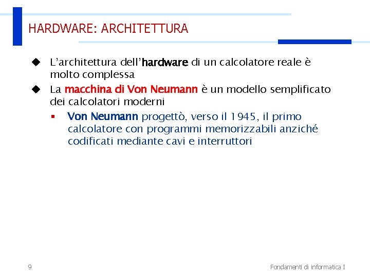 HARDWARE: ARCHITETTURA u L’architettura dell’hardware di un calcolatore reale è molto complessa u La