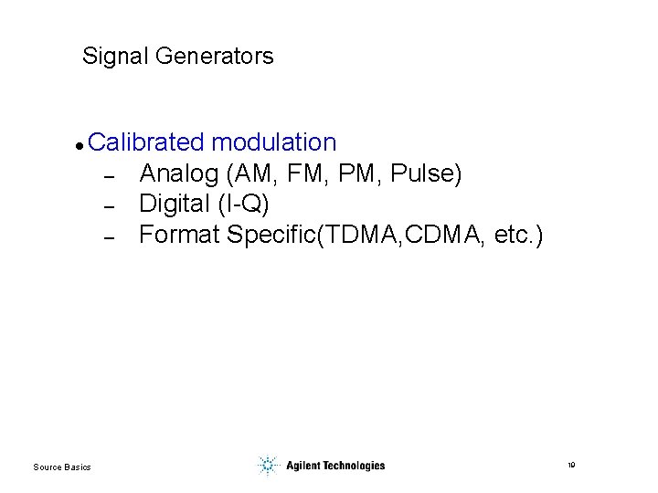 Signal Generators l Calibrated modulation – Analog (AM, FM, Pulse) – Digital (I-Q) –