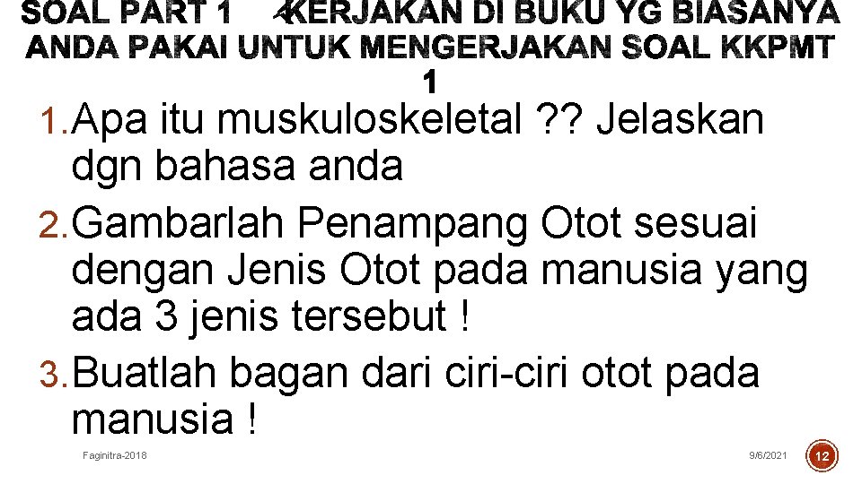 1. Apa itu muskuloskeletal ? ? Jelaskan dgn bahasa anda 2. Gambarlah Penampang Otot