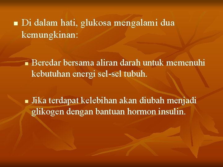 n Di dalam hati, glukosa mengalami dua kemungkinan: n n Beredar bersama aliran darah