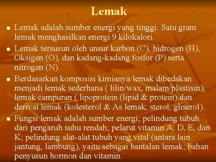 Lemak n n Lemak adalah sumber energi yang tinggi. Satu gram lemak menghasilkan energi