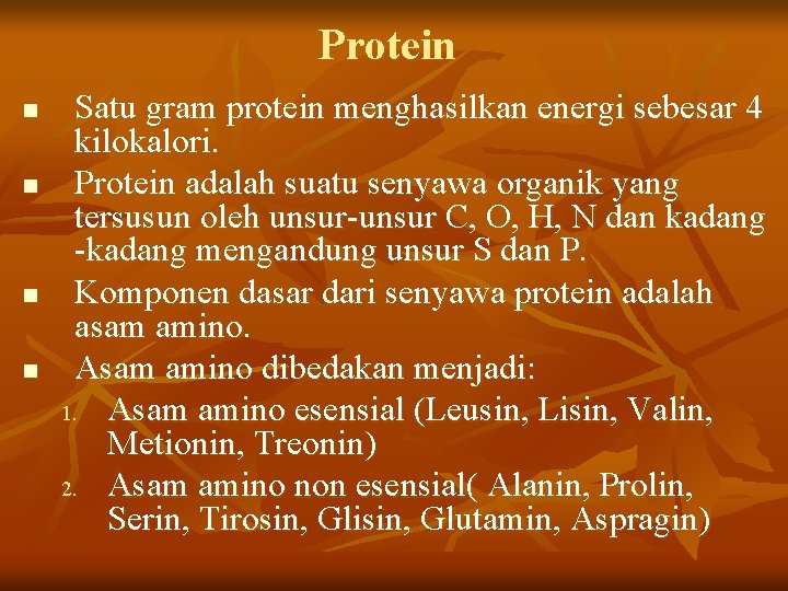 Protein n n Satu gram protein menghasilkan energi sebesar 4 kilokalori. Protein adalah suatu