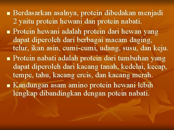 n n Berdasarkan asalnya, protein dibedakan menjadi 2 yaitu protein hewani dan protein nabati.