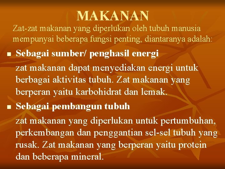 MAKANAN Zat-zat makanan yang diperlukan oleh tubuh manusia mempunyai beberapa fungsi penting, diantaranya adalah: