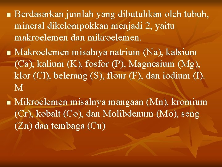 n n n Berdasarkan jumlah yang dibutuhkan oleh tubuh, mineral dikelompokkan menjadi 2, yaitu