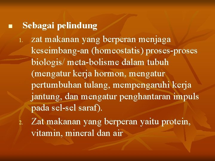 n Sebagai pelindung 1. zat makanan yang berperan menjaga keseimbang-an (homeostatis) proses-proses biologis/ meta-bolisme