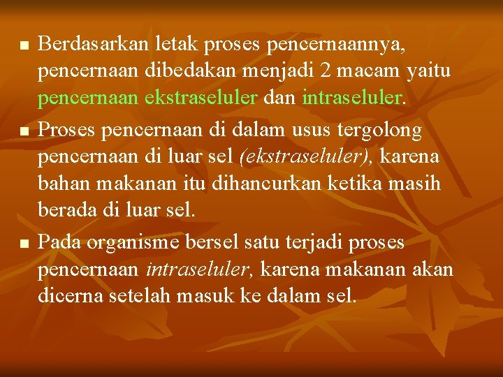 n n n Berdasarkan letak proses pencernaannya, pencernaan dibedakan menjadi 2 macam yaitu pencernaan