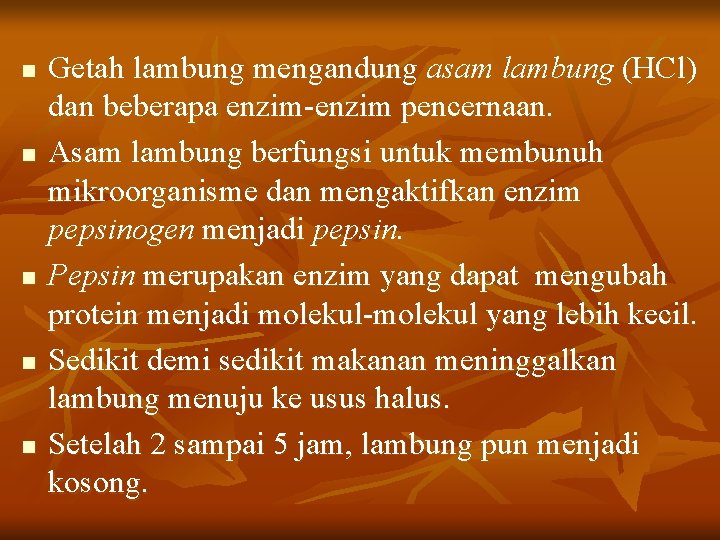 n n n Getah lambung mengandung asam lambung (HCl) dan beberapa enzim-enzim pencernaan. Asam