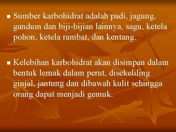 n n Sumber karbohidrat adalah padi, jagung, gandum dan biji-bijian lainnya, sagu, ketela pohon,