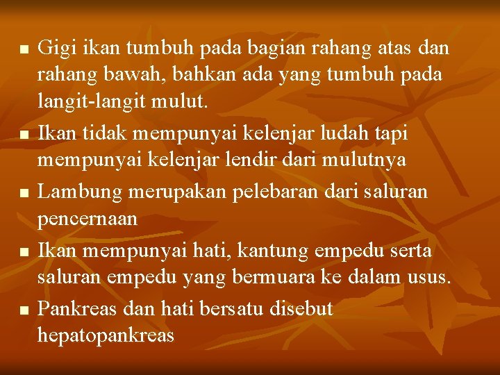 n n n Gigi ikan tumbuh pada bagian rahang atas dan rahang bawah, bahkan