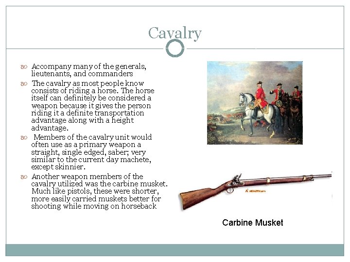 Cavalry Accompany many of the generals, lieutenants, and commanders The cavalry as most people