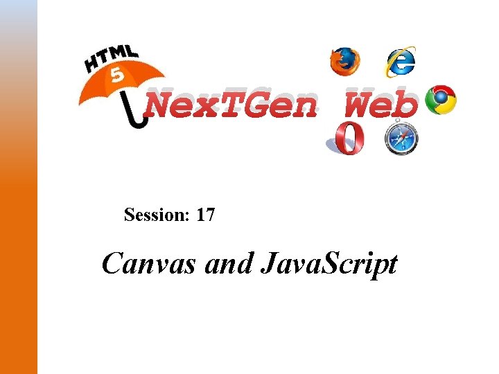 Nex. TGen Web Session: 17 Canvas and Java. Script 